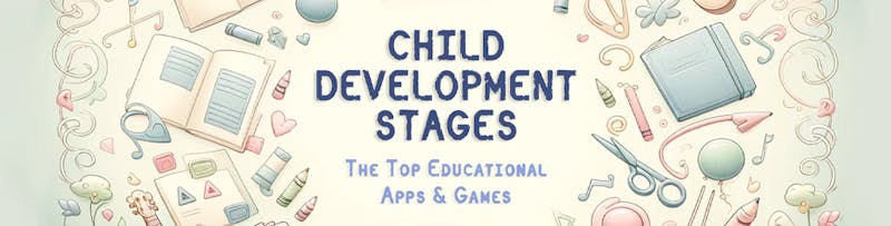The Top Educational Apps & Games by Child Stage Header