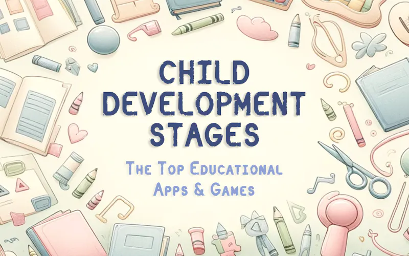 The Top Educational Apps & Games by Child Stage Overview