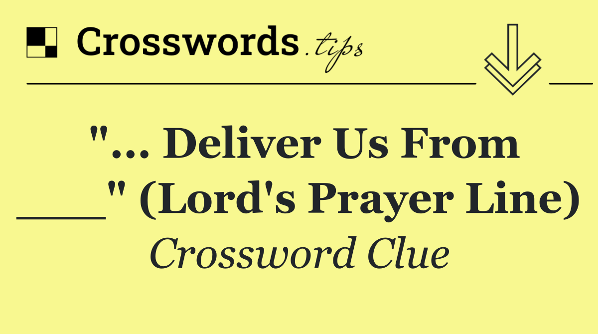 "... deliver us from ___" (Lord's Prayer line)