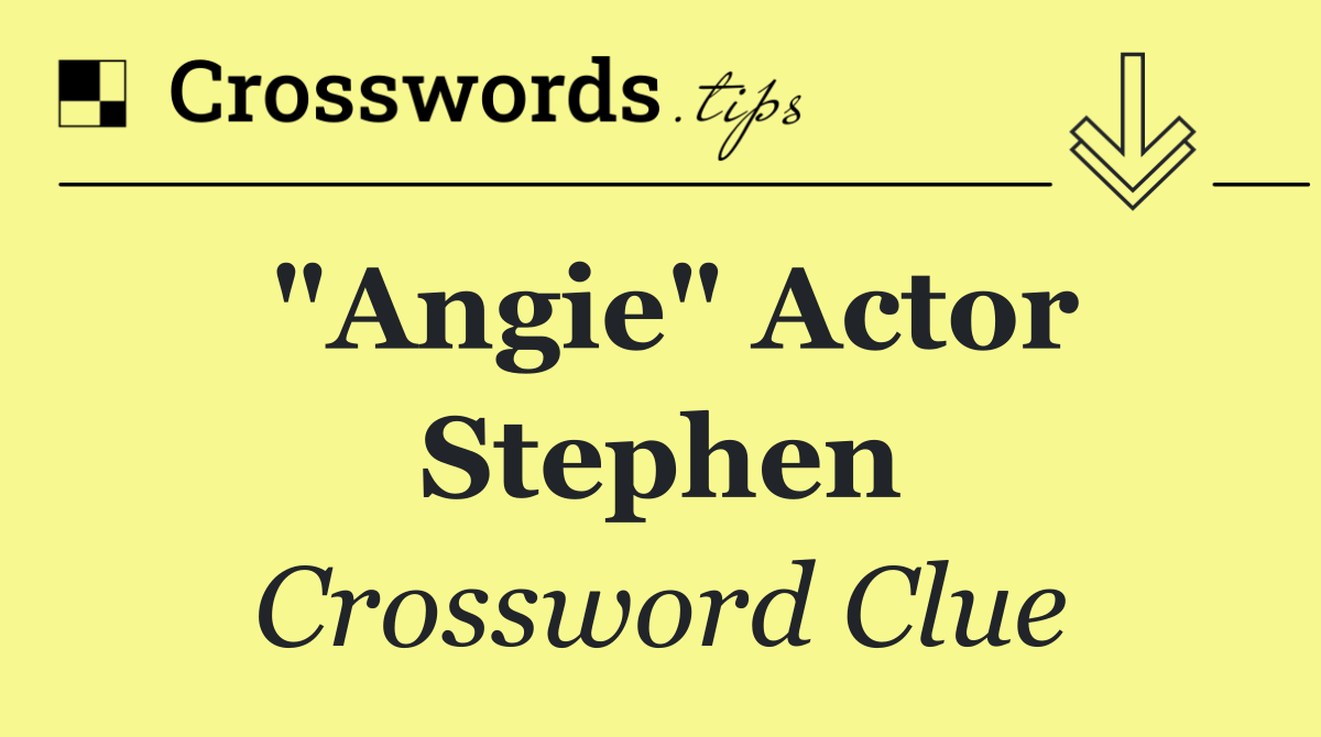 "Angie" actor Stephen
