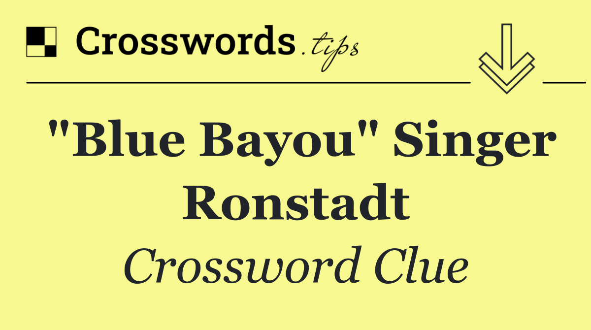 "Blue Bayou" singer Ronstadt