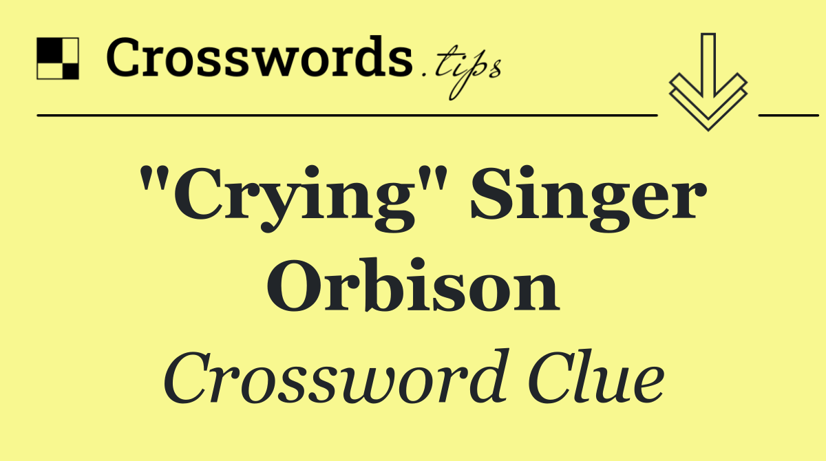 "Crying" singer Orbison