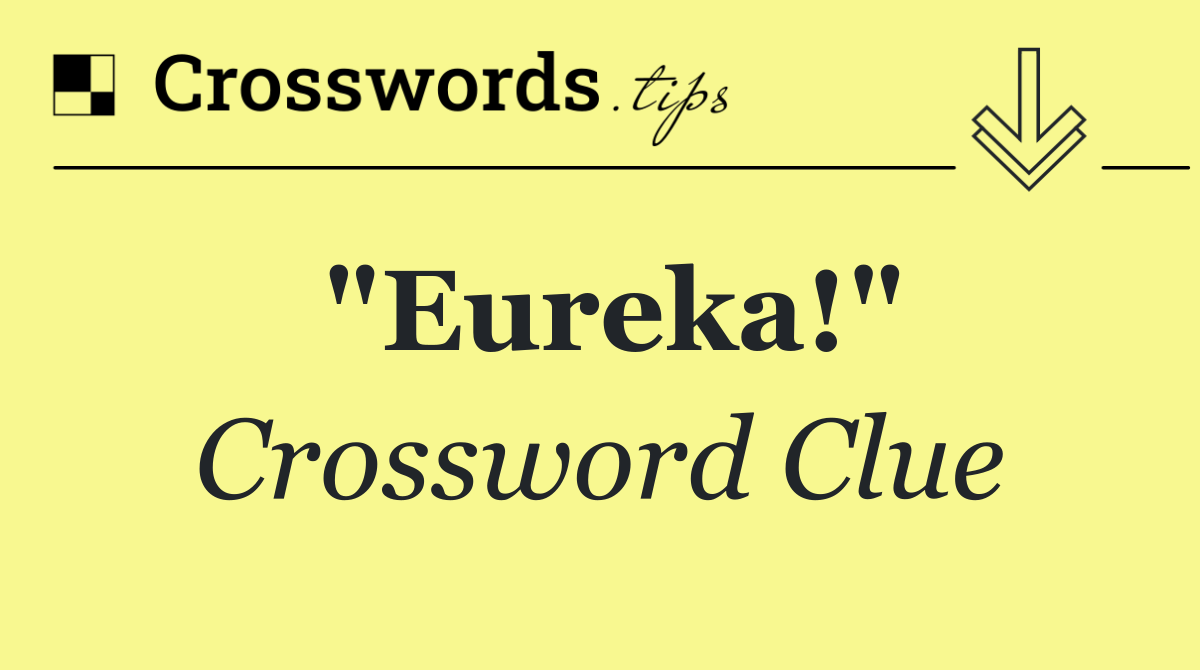 "Eureka!"