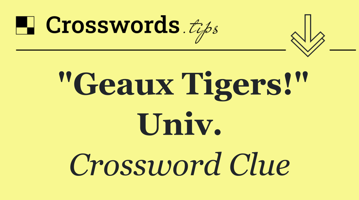 "Geaux Tigers!" univ.