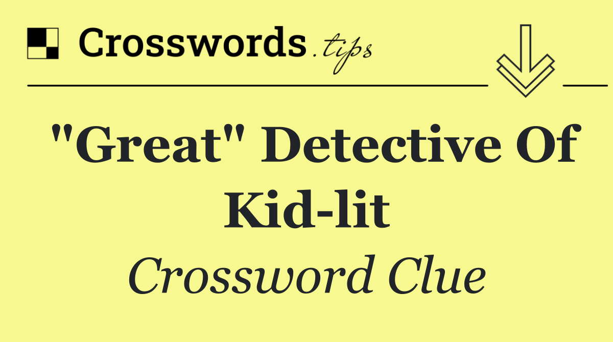 "Great" detective of kid lit
