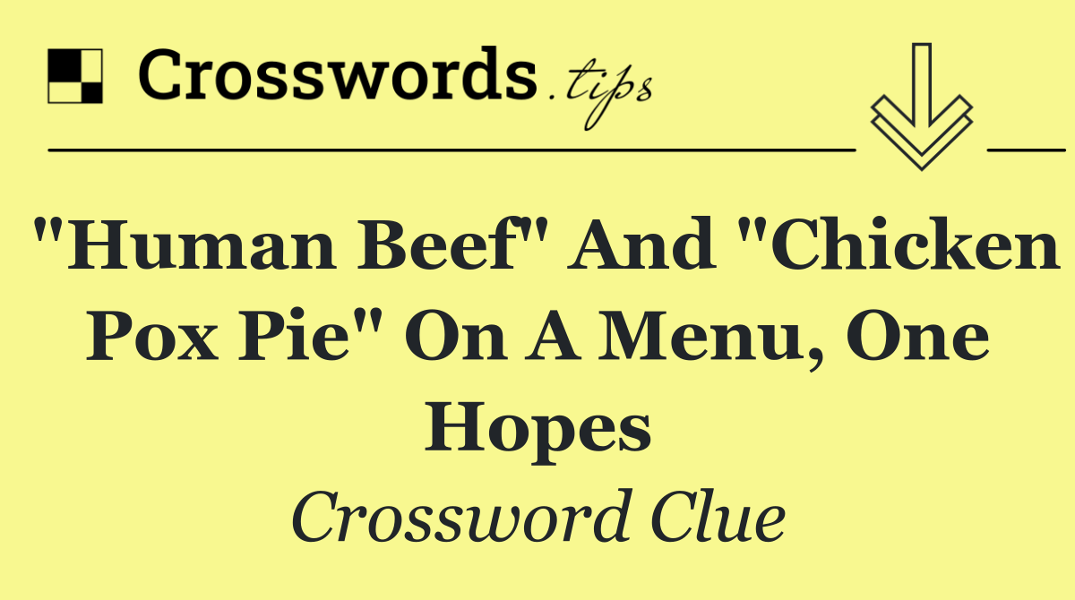 "Human beef" and "Chicken pox pie" on a menu, one hopes