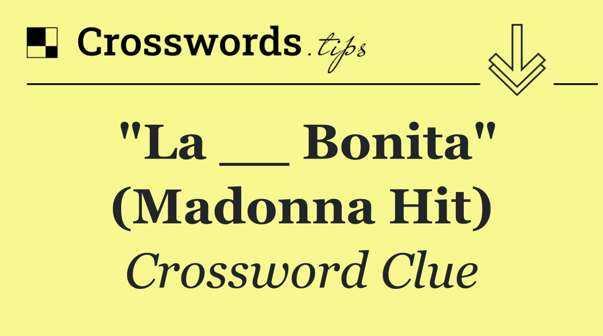 "La __ Bonita" (Madonna hit)