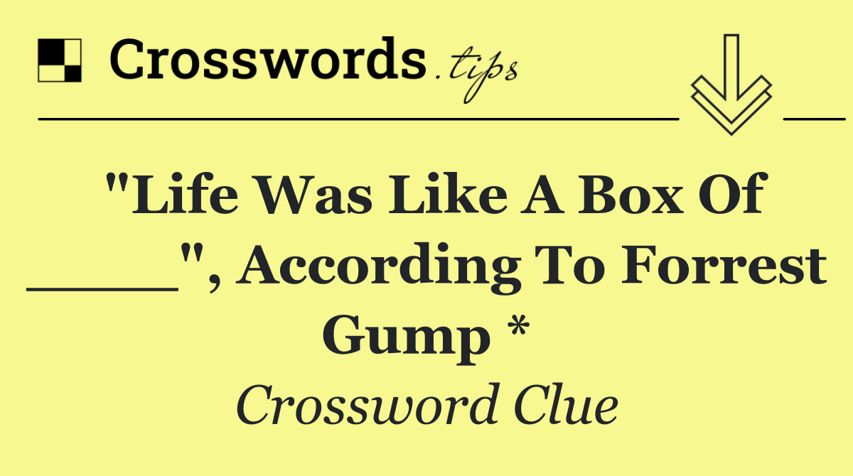 "Life was like a box of ____", according to Forrest Gump *