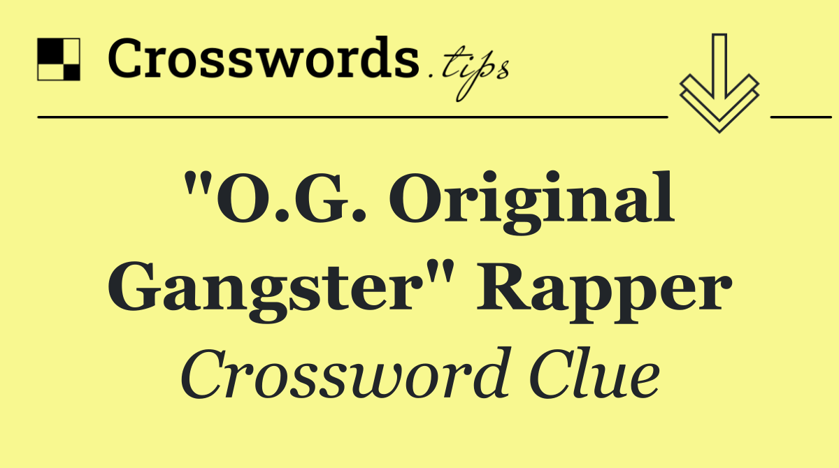 "O.G. Original Gangster" rapper
