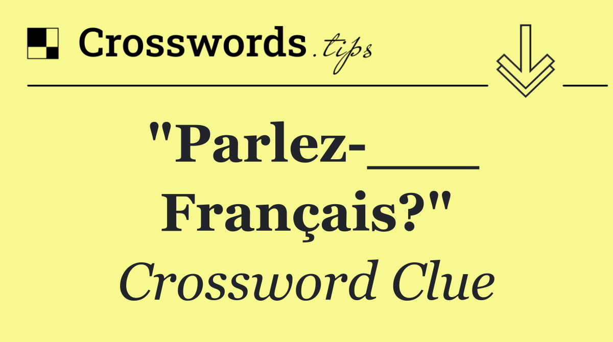 "Parlez ___ français?"