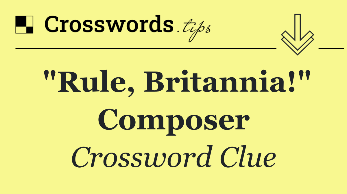 "Rule, Britannia!" composer