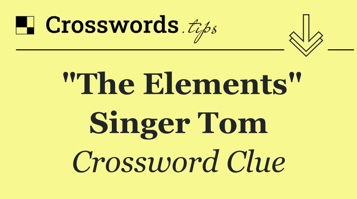 "The Elements" singer Tom
