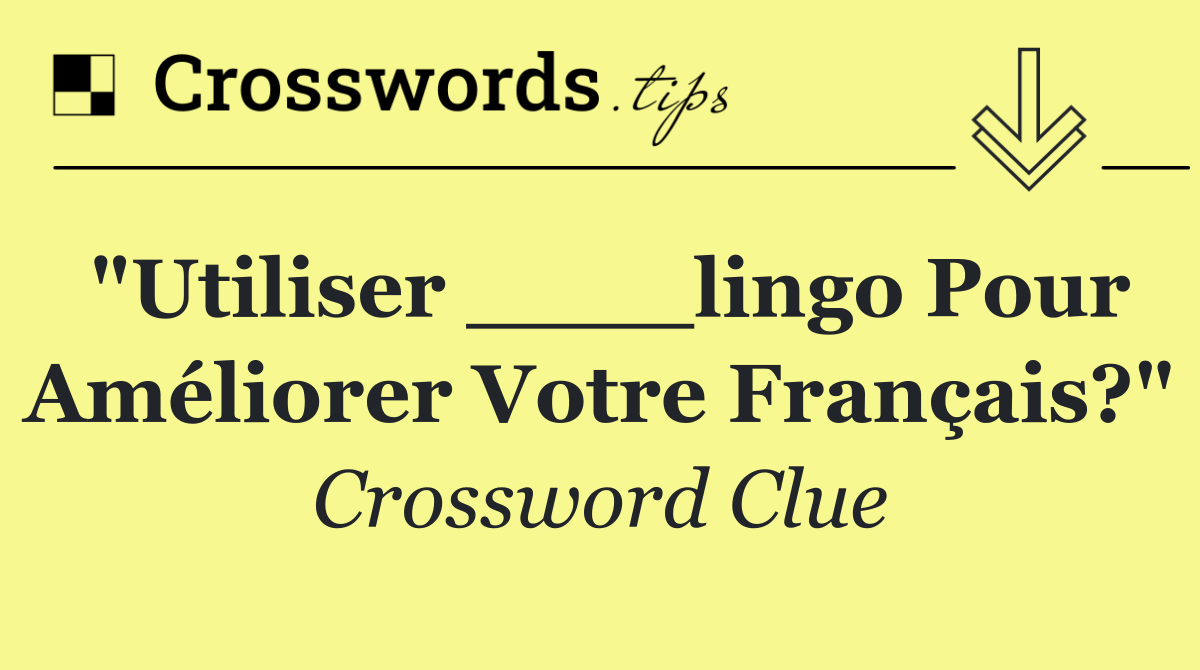 "Utiliser ____lingo pour améliorer votre français?"