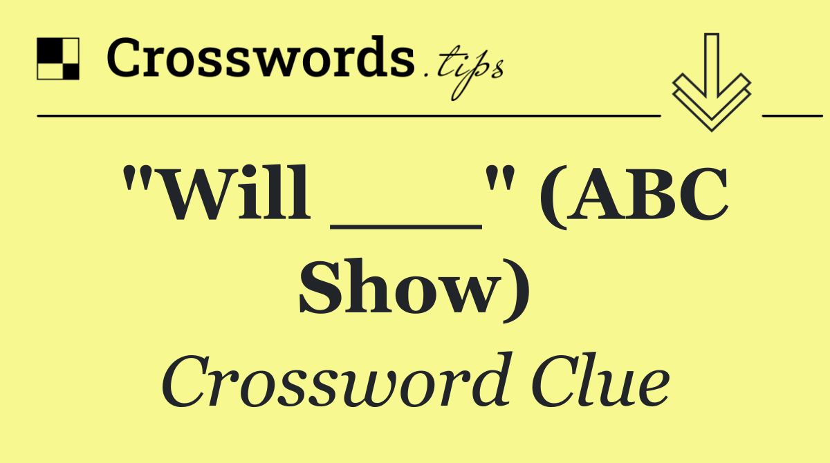 "Will ___" (ABC show)