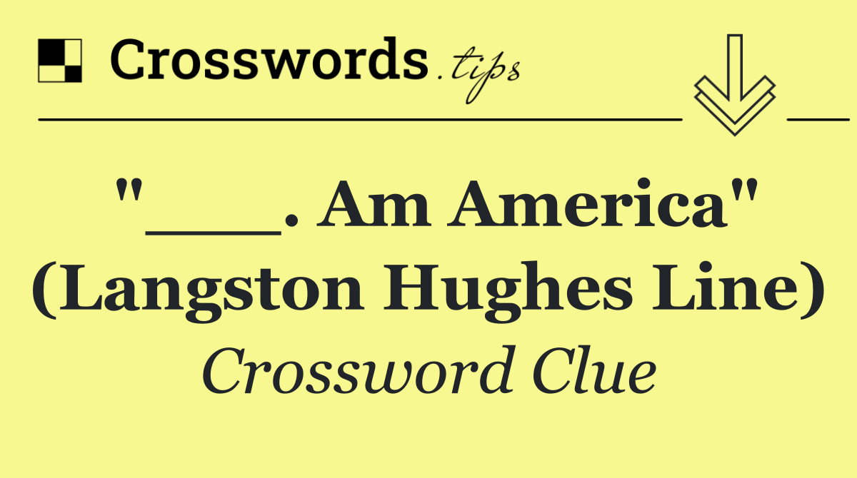 "___. am America" (Langston Hughes line)