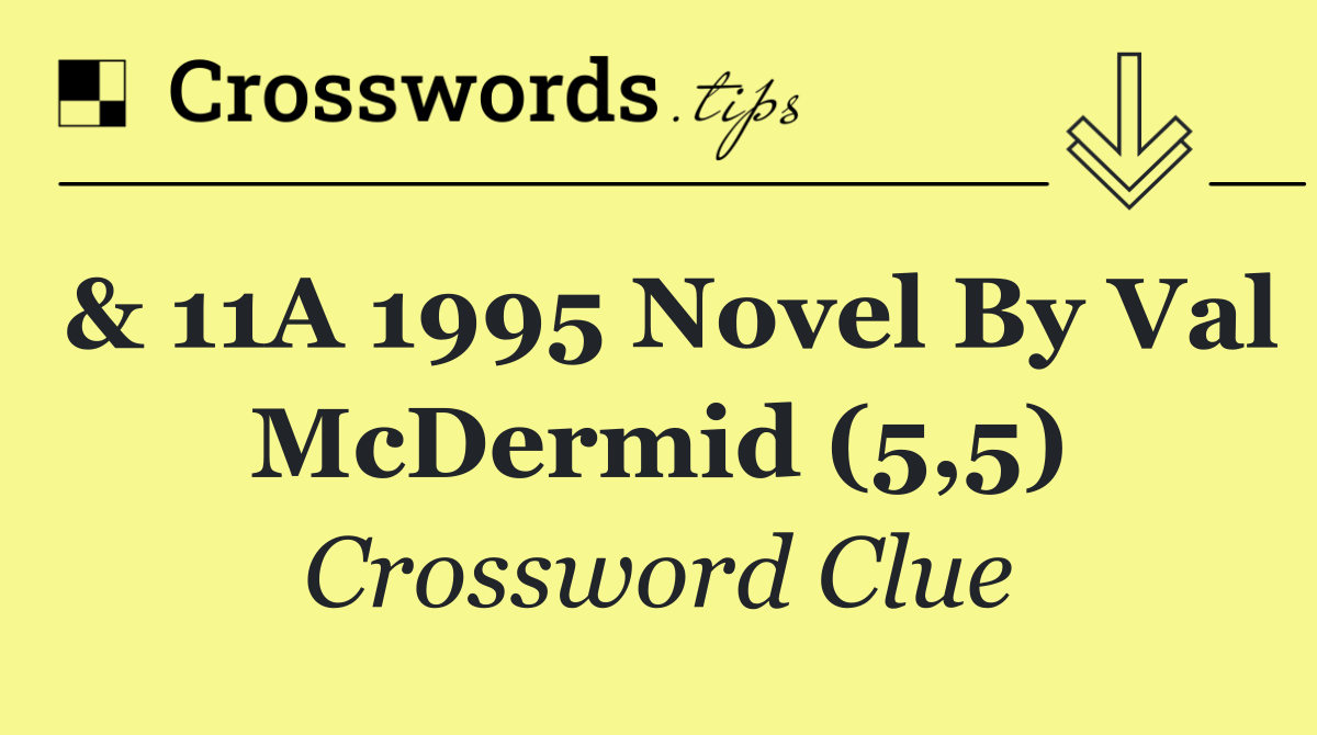 & 11A 1995 novel by Val McDermid (5,5)
