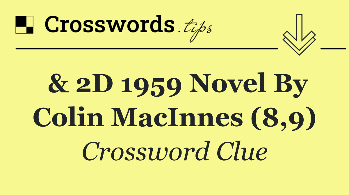 & 2D 1959 novel by Colin MacInnes (8,9)