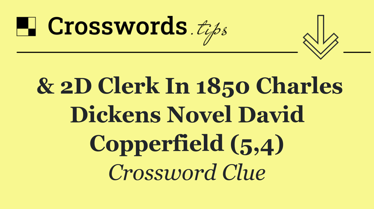 & 2D Clerk in 1850 Charles Dickens novel David Copperfield (5,4)