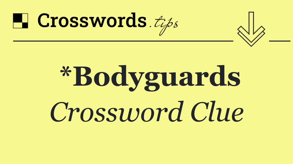 *Bodyguards