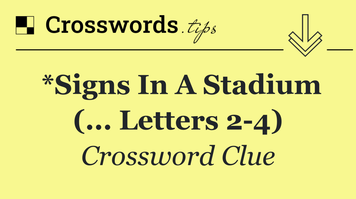 *Signs in a stadium (... letters 2 4)
