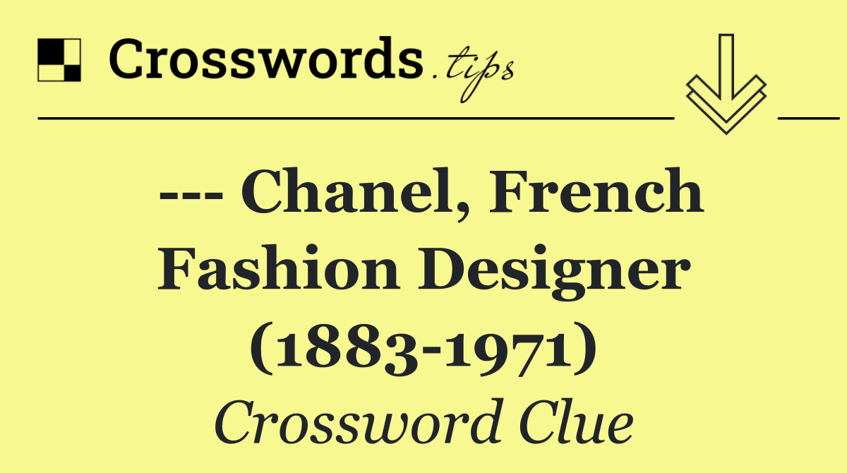     Chanel, French fashion designer (1883 1971)