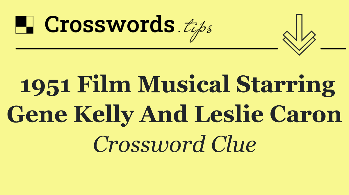 1951 film musical starring Gene Kelly and Leslie Caron