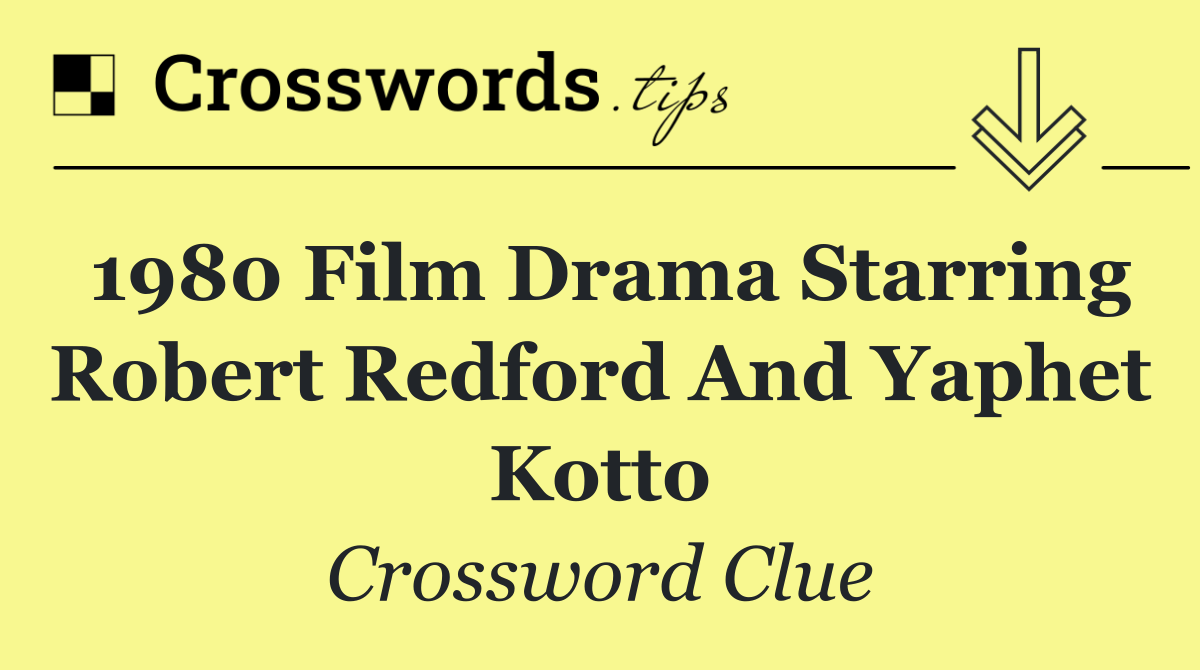 1980 film drama starring Robert Redford and Yaphet Kotto