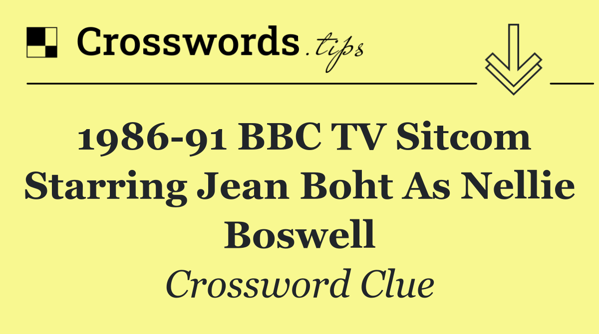1986 91 BBC TV sitcom starring Jean Boht as Nellie Boswell