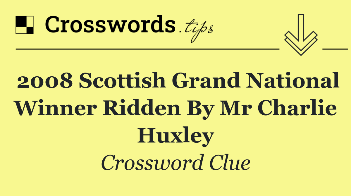 2008 Scottish Grand National winner ridden by Mr Charlie Huxley