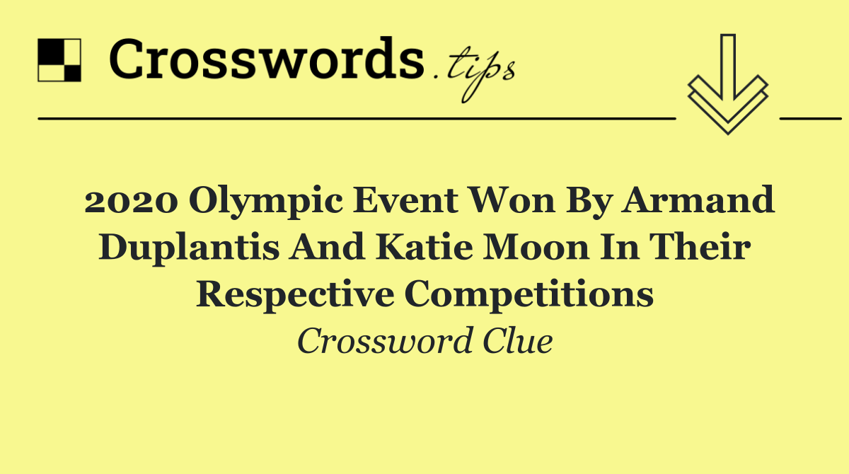 2020 Olympic event won by Armand Duplantis and Katie Moon in their respective competitions