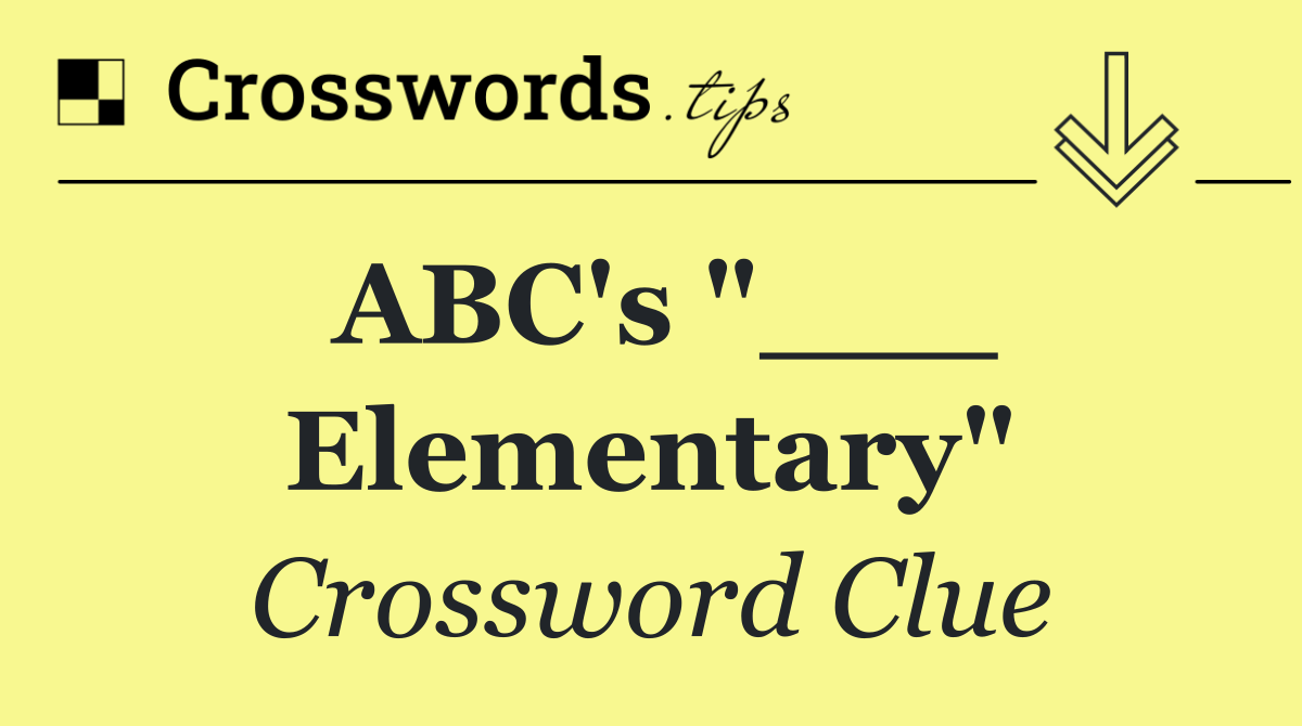 ABC's "___ Elementary"