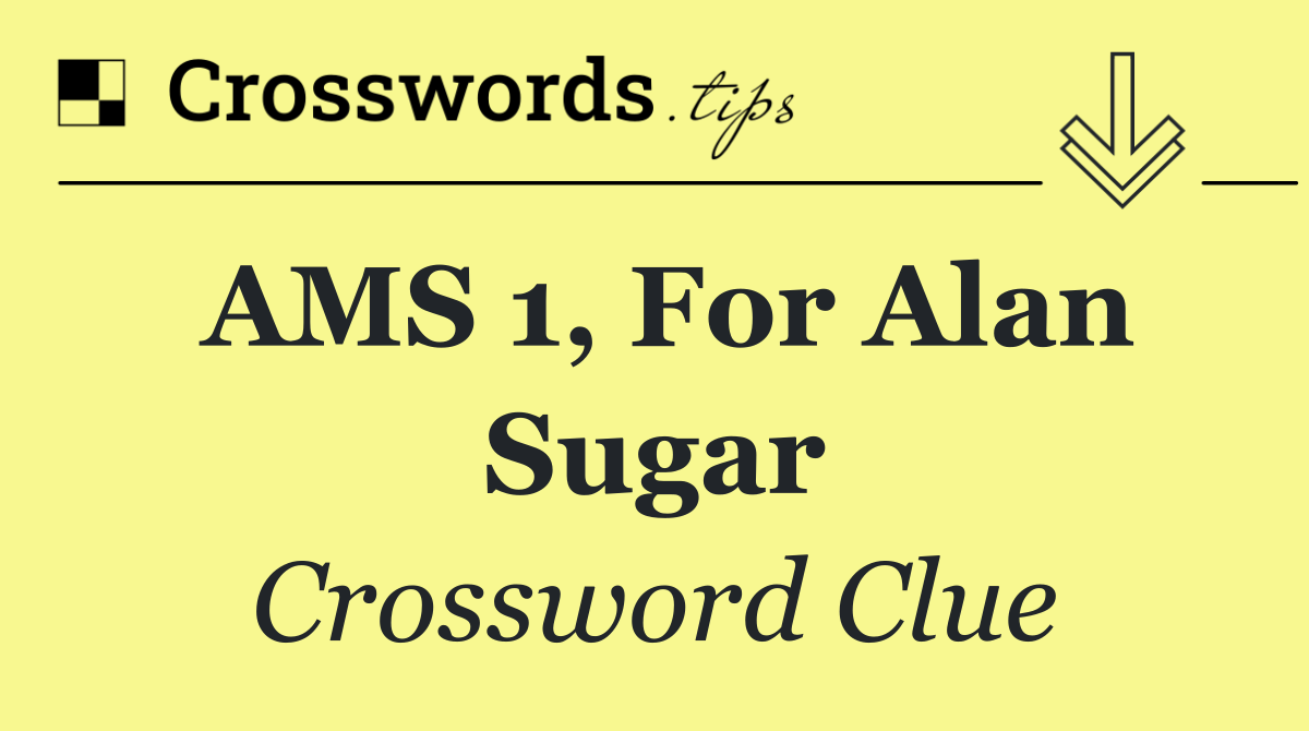 AMS 1, for Alan Sugar