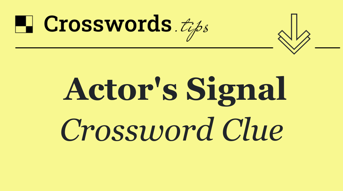 Actor's signal
