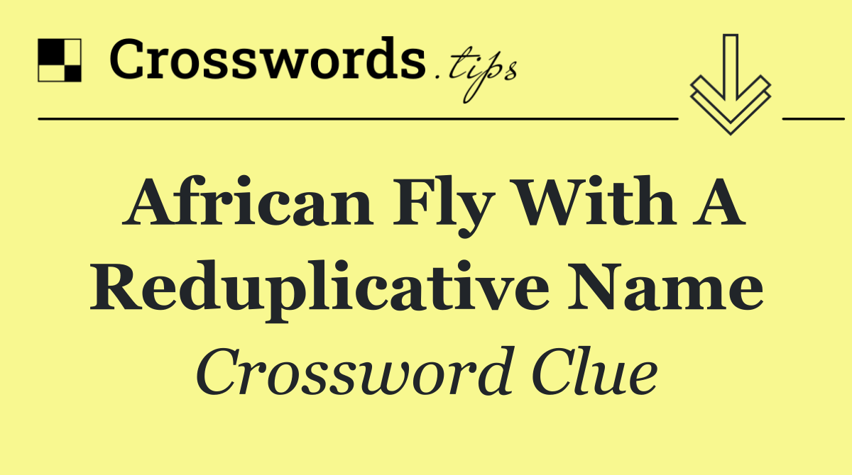 African fly with a reduplicative name