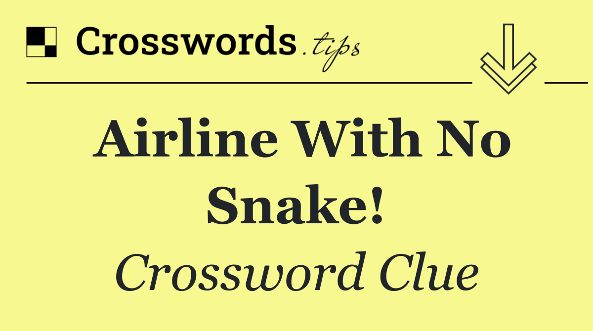 Airline with no snake!