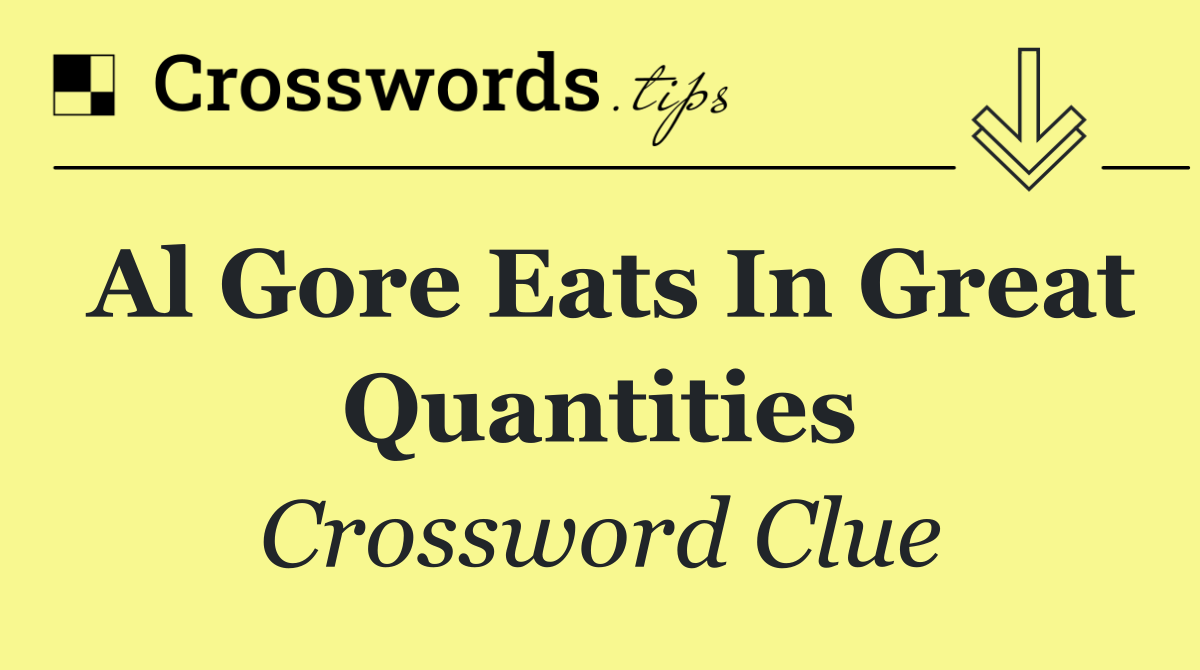 Al Gore eats in great quantities