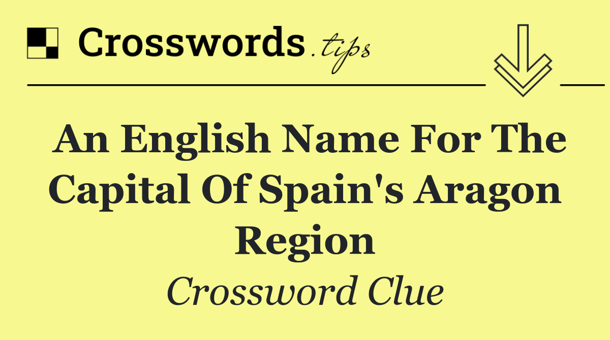 An English name for the capital of Spain's Aragon region