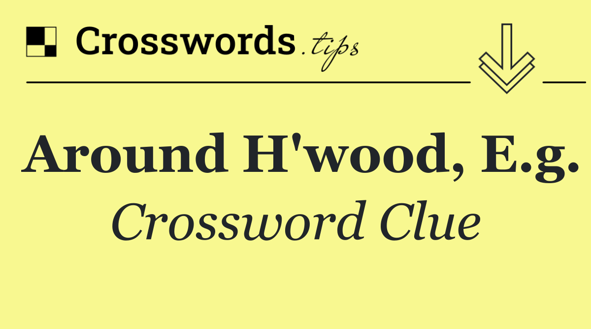 Around H'wood, e.g.