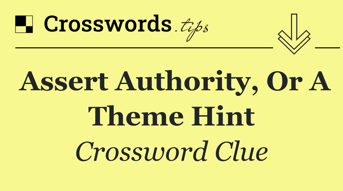 Assert authority, or a theme hint