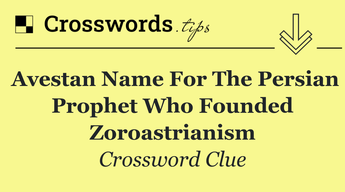 Avestan name for the Persian prophet who founded Zoroastrianism