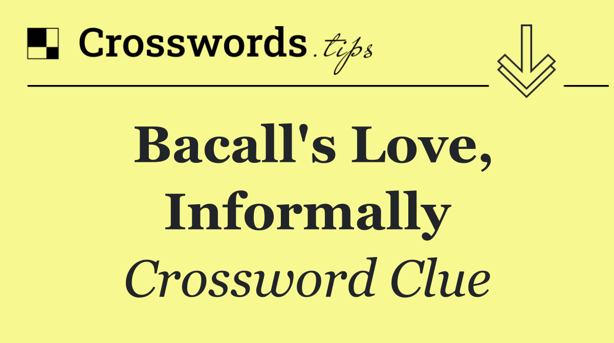 Bacall's love, informally