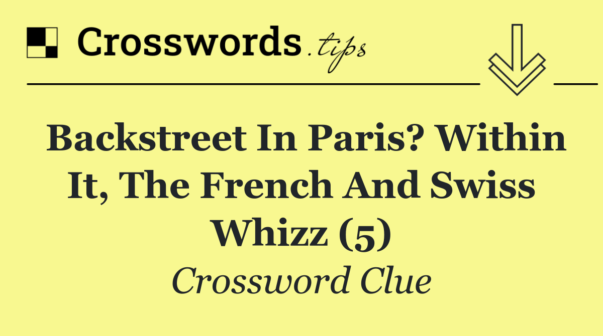 Backstreet in Paris? Within it, the French and Swiss whizz (5)