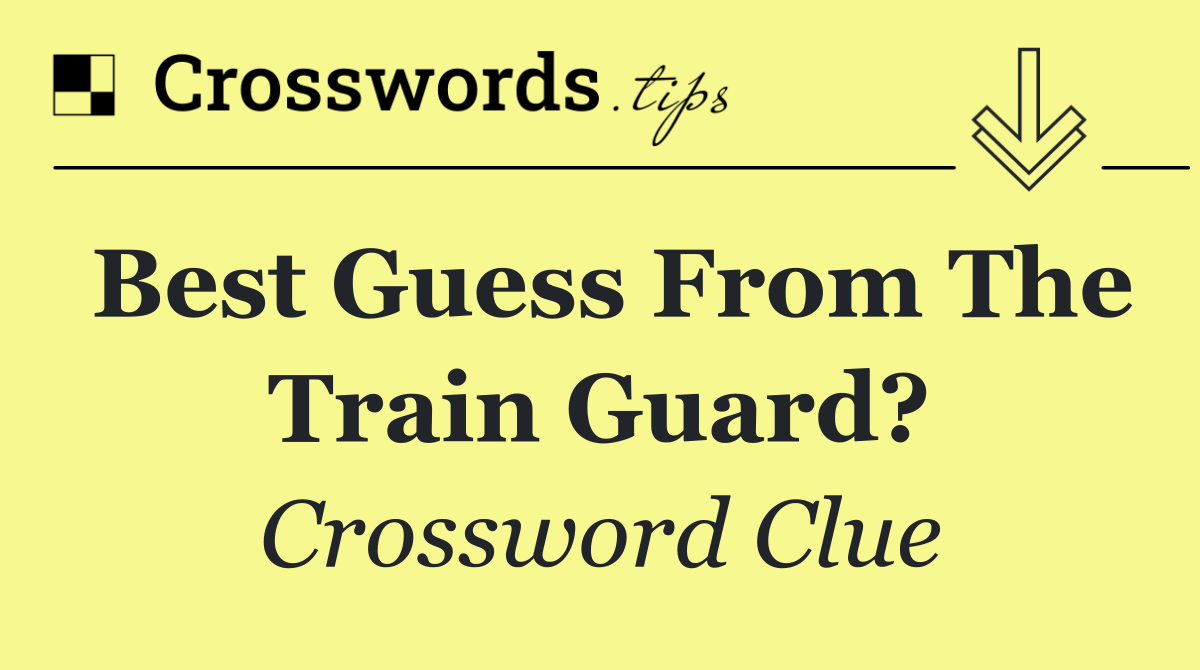 Best guess from the train guard?