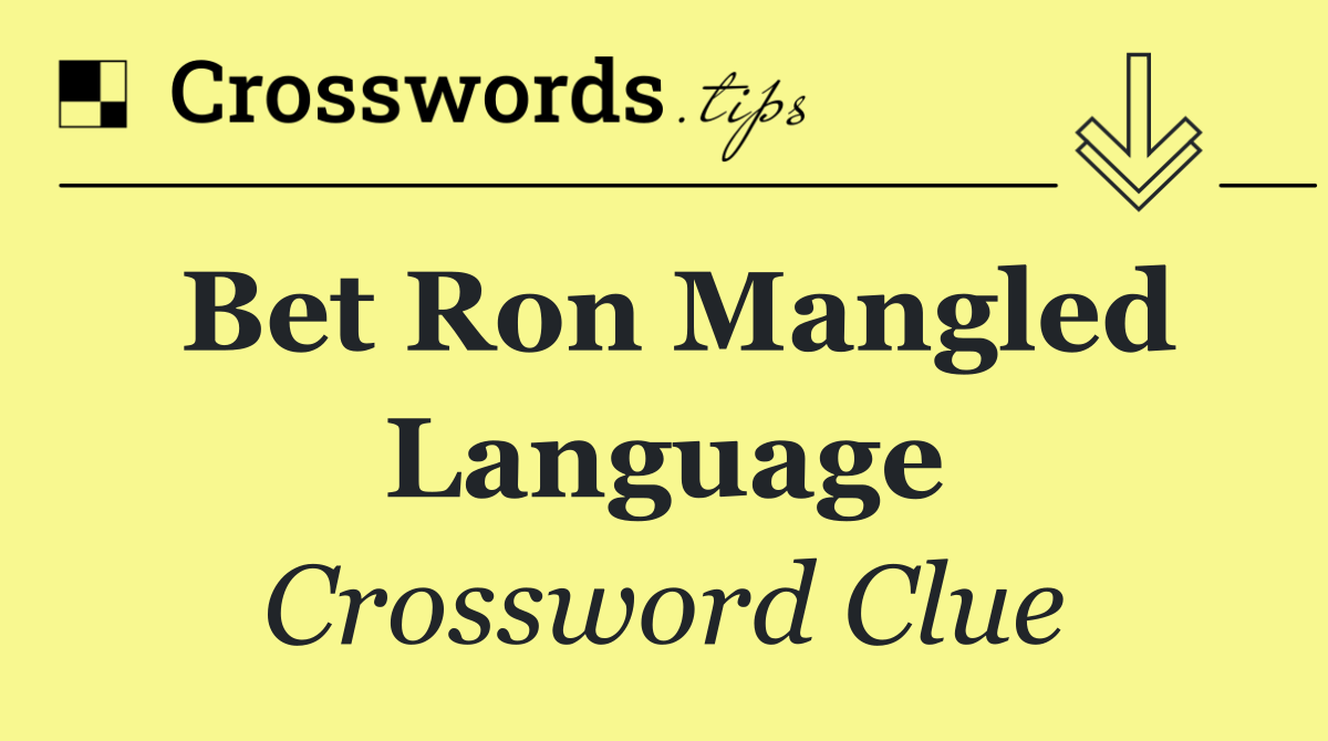 Bet Ron mangled language