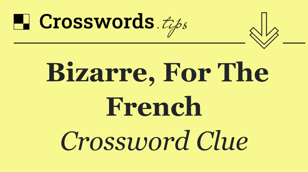 Bizarre, for the French