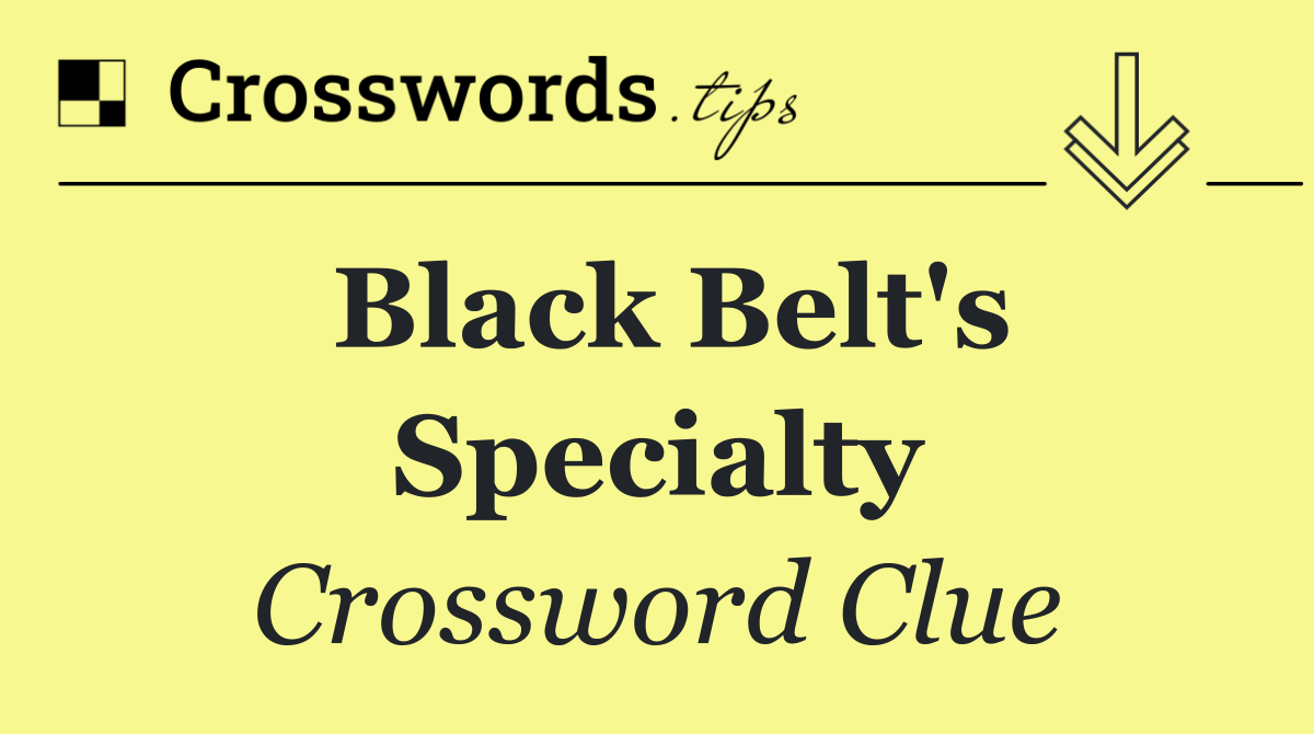 Black belt's specialty