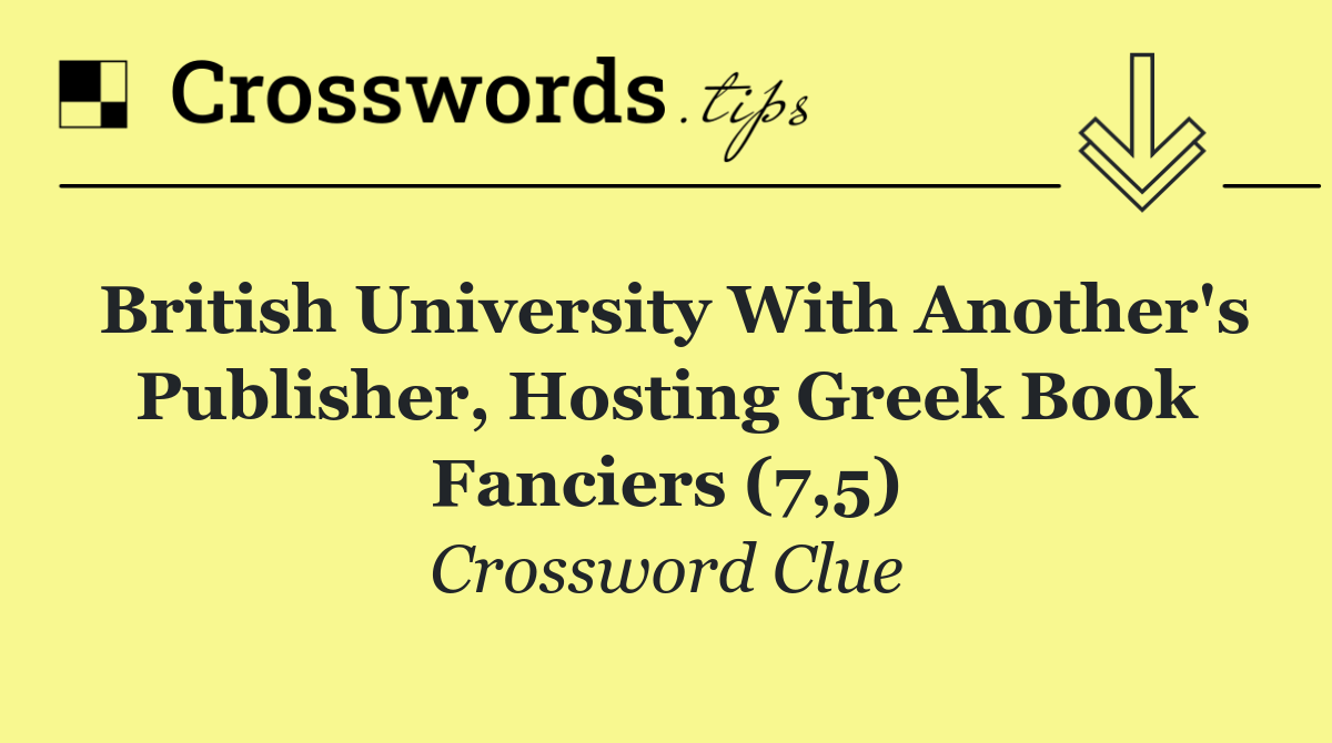 British university with another's publisher, hosting Greek book fanciers (7,5)