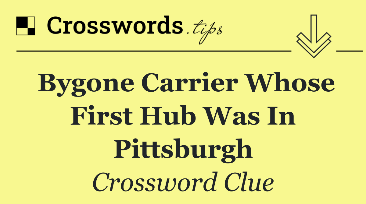 Bygone carrier whose first hub was in Pittsburgh