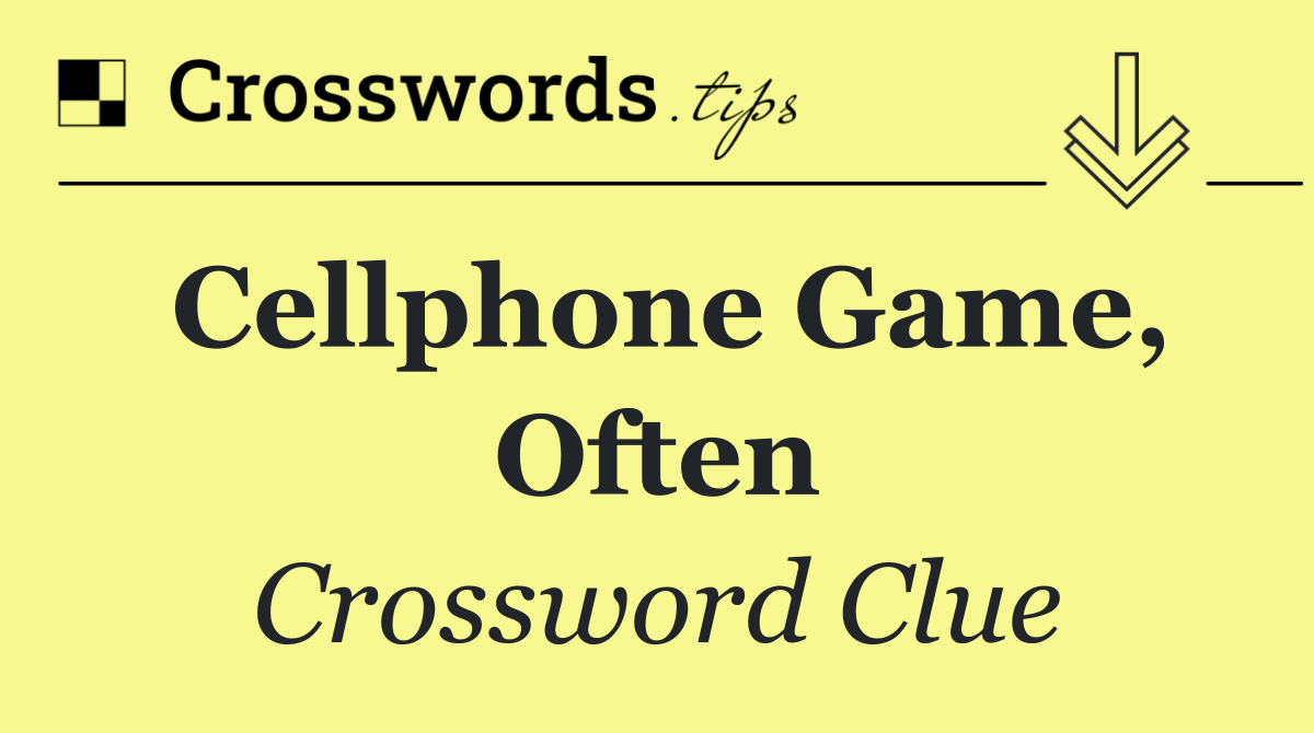 Cellphone game, often