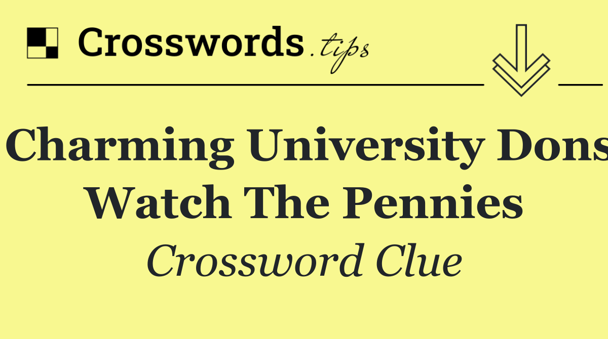 Charming university dons watch the pennies